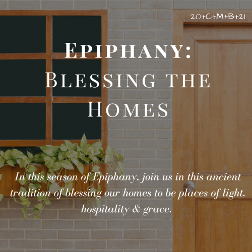 Epiphany: Bless the Homes
In this season of Epiphany, join us in this ancient tradition of blessing our homes to be places of light, hospitality, and grace.